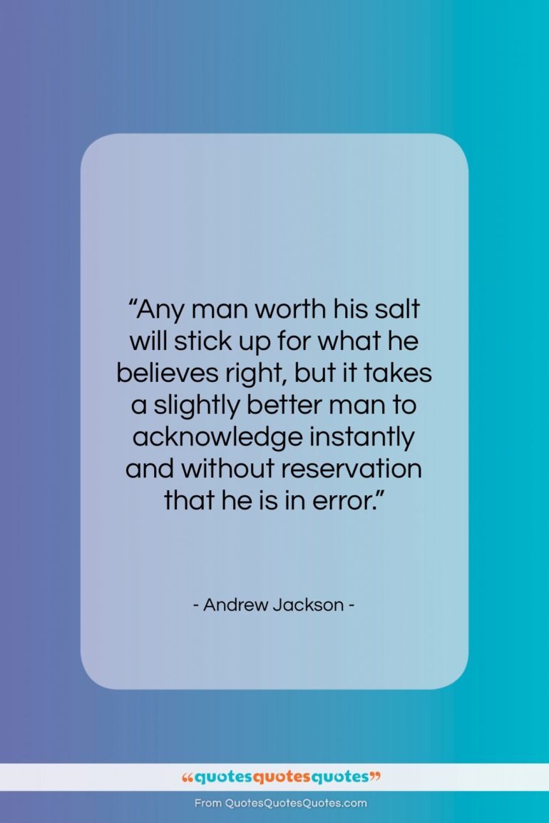 Andrew Jackson quote: “Any man worth his salt will stick…”- at QuotesQuotesQuotes.com