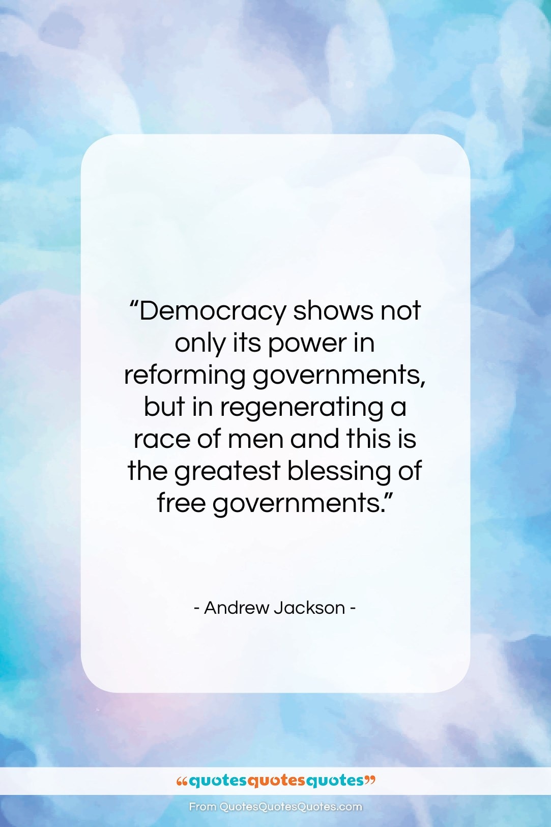 Andrew Jackson quote: “Democracy shows not only its power in…”- at QuotesQuotesQuotes.com
