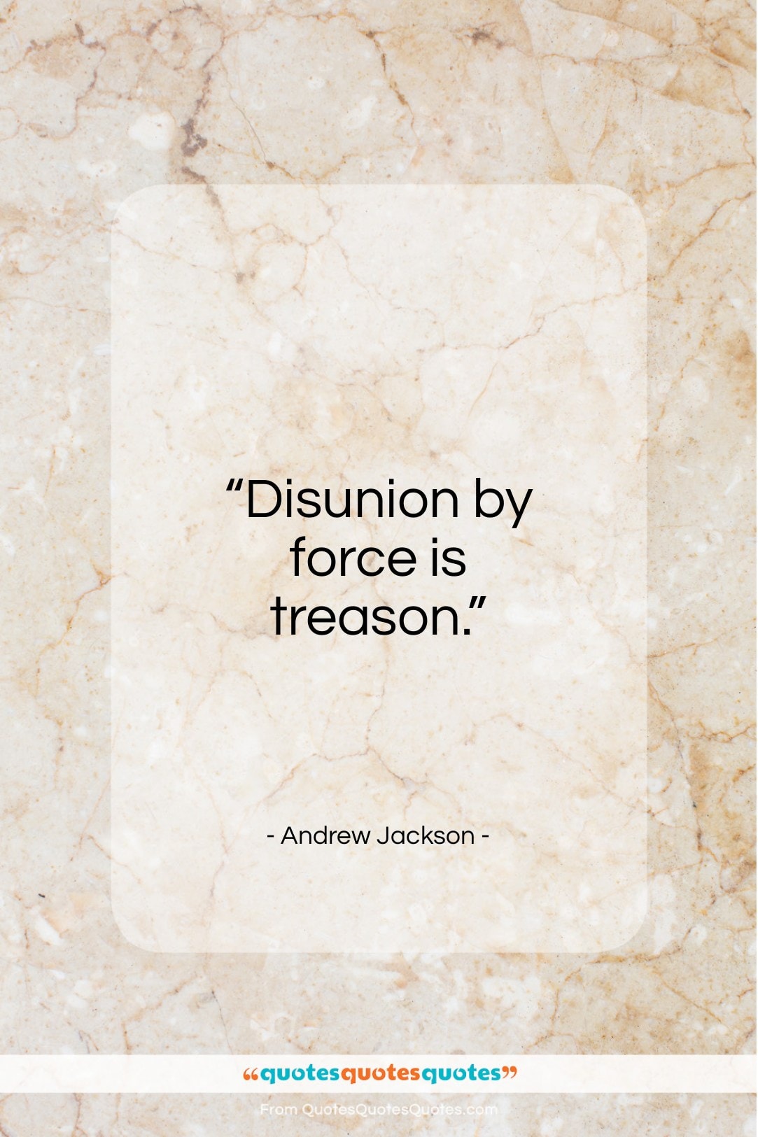 Andrew Jackson quote: “Disunion by force is treason…”- at QuotesQuotesQuotes.com