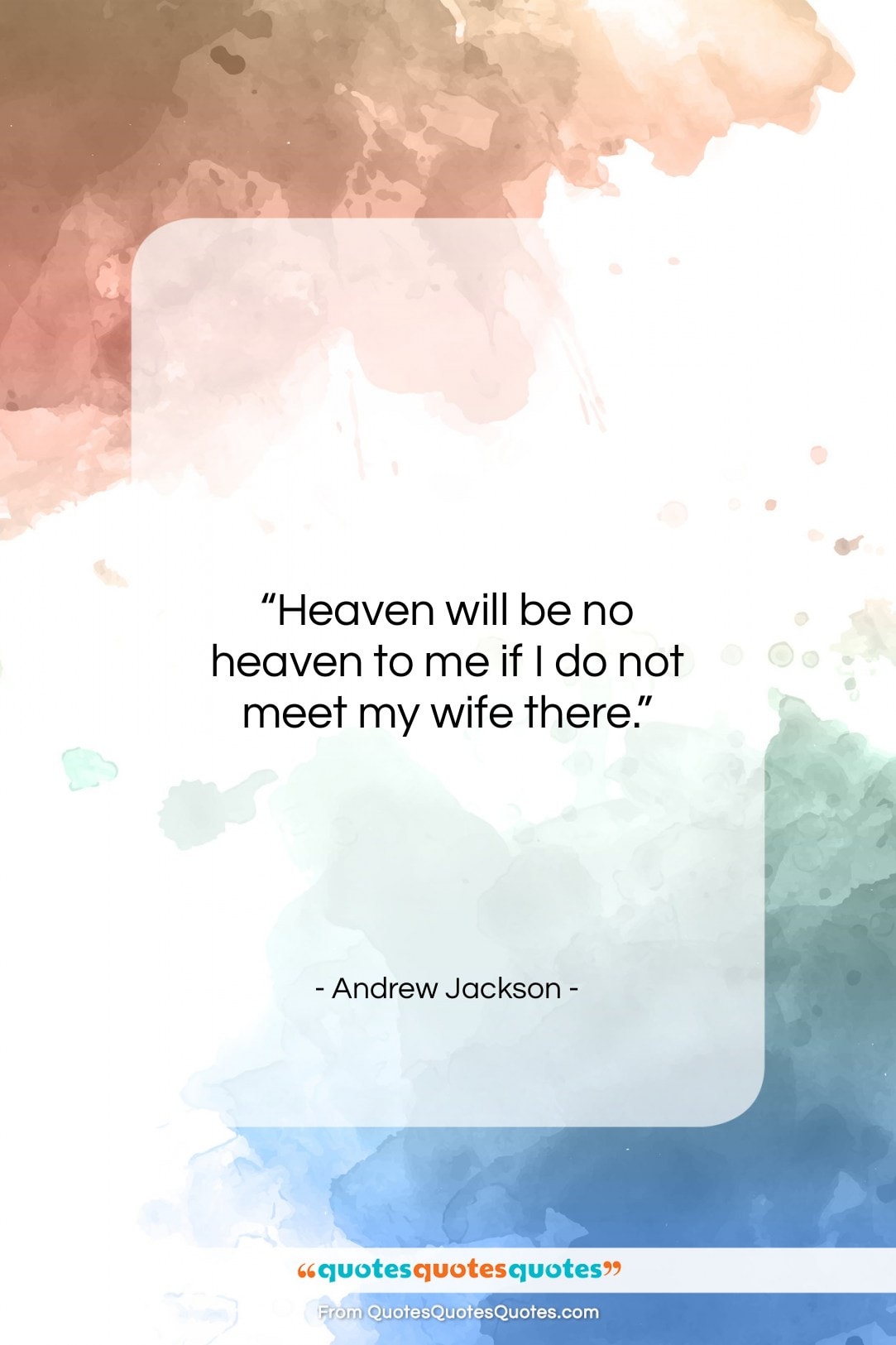 Andrew Jackson quote: “Heaven will be no heaven to me…”- at QuotesQuotesQuotes.com