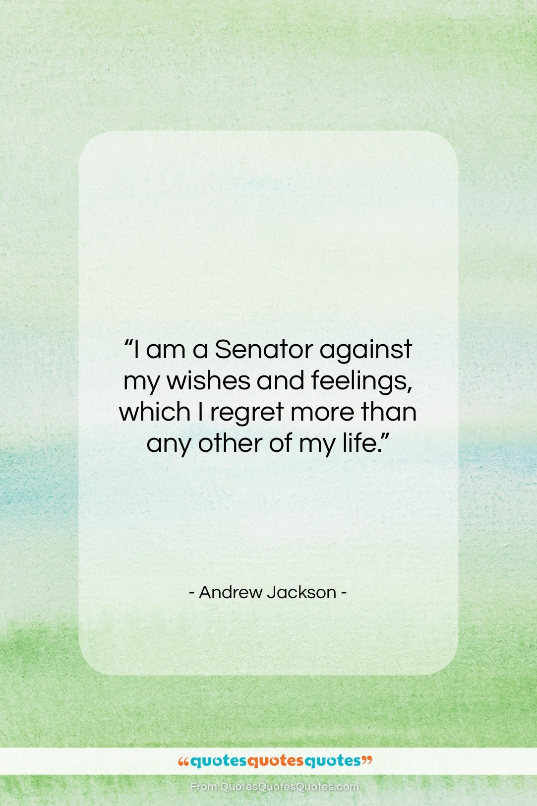 Andrew Jackson quote: “I am a Senator against my wishes…”- at QuotesQuotesQuotes.com