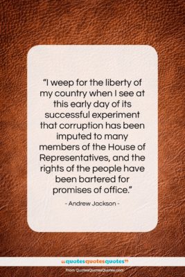 Andrew Jackson quote: “I weep for the liberty of my…”- at QuotesQuotesQuotes.com