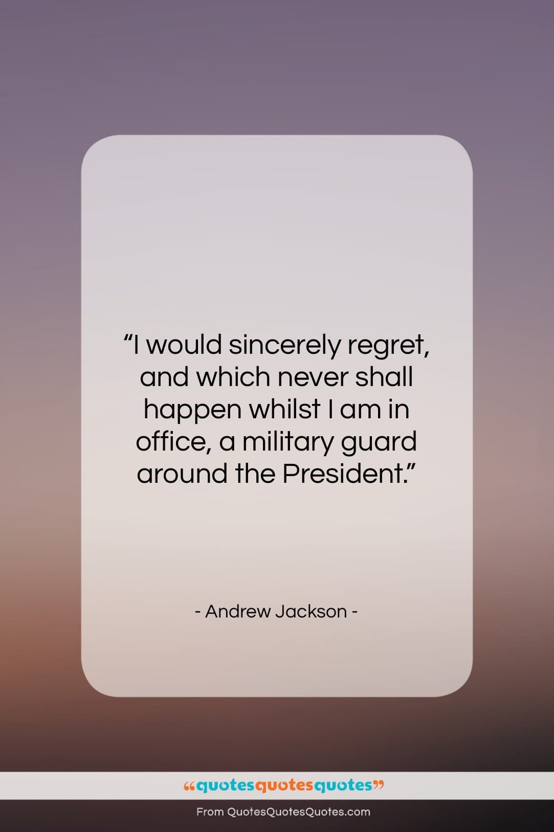Andrew Jackson quote: “I would sincerely regret, and which never…”- at QuotesQuotesQuotes.com