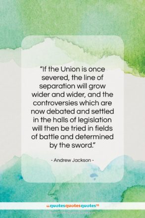Andrew Jackson quote: “If the Union is once severed, the…”- at QuotesQuotesQuotes.com