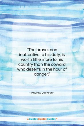 Andrew Jackson quote: “The brave man inattentive to his duty,…”- at QuotesQuotesQuotes.com