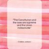 Andrew Jackson quote: “The Constitution and the laws are supreme…”- at QuotesQuotesQuotes.com
