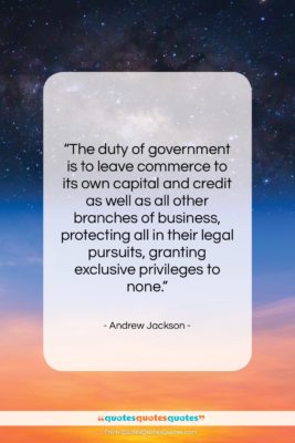 Andrew Jackson quote: “The duty of government is to leave…”- at QuotesQuotesQuotes.com