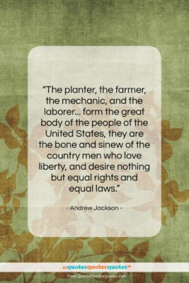 Andrew Jackson quote: “The planter, the farmer, the mechanic, and…”- at QuotesQuotesQuotes.com