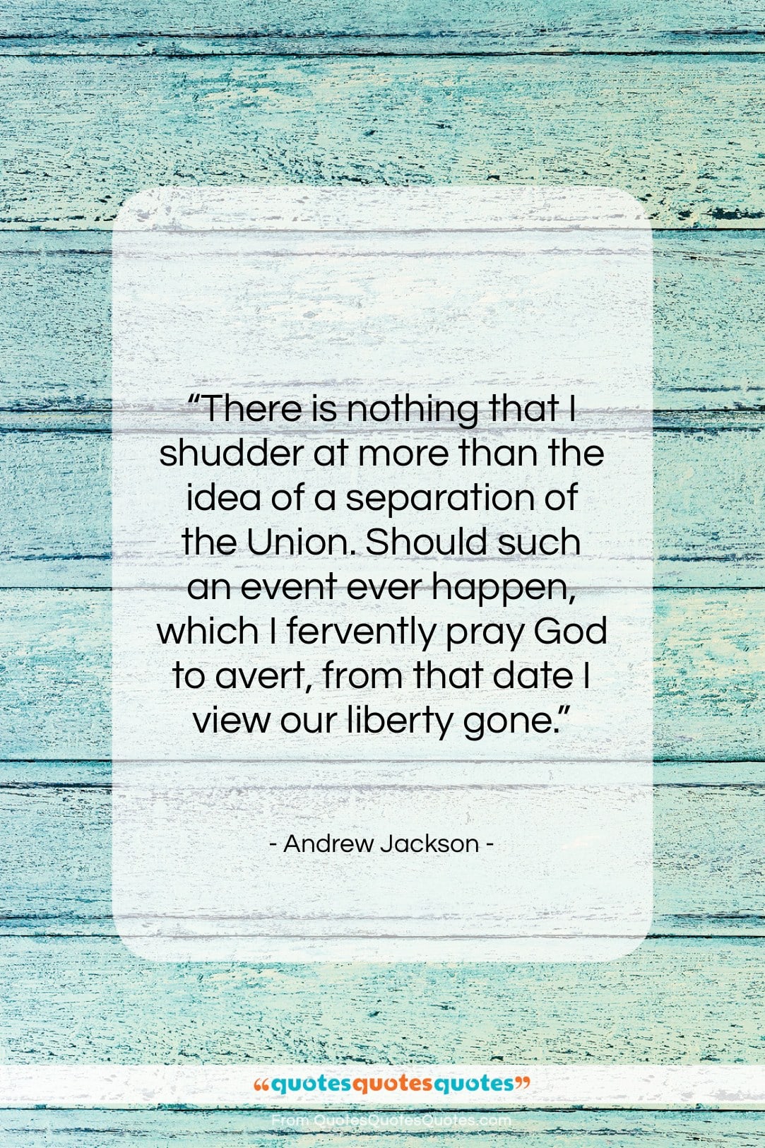 Andrew Jackson quote: “There is nothing that I shudder at…”- at QuotesQuotesQuotes.com