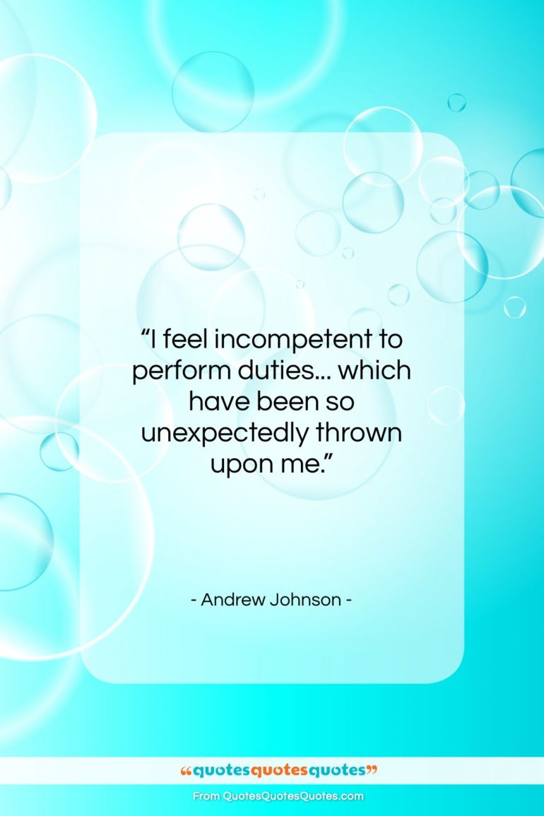 Andrew Johnson quote: “I feel incompetent to perform duties… which…”- at QuotesQuotesQuotes.com