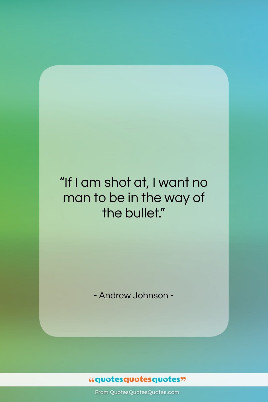 Andrew Johnson quote: “If I am shot at, I want…”- at QuotesQuotesQuotes.com