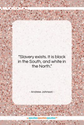 Andrew Johnson quote: “Slavery exists. It is black in the…”- at QuotesQuotesQuotes.com