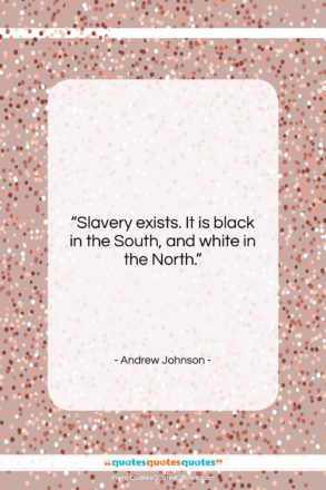 Andrew Johnson quote: “Slavery exists. It is black in the…”- at QuotesQuotesQuotes.com