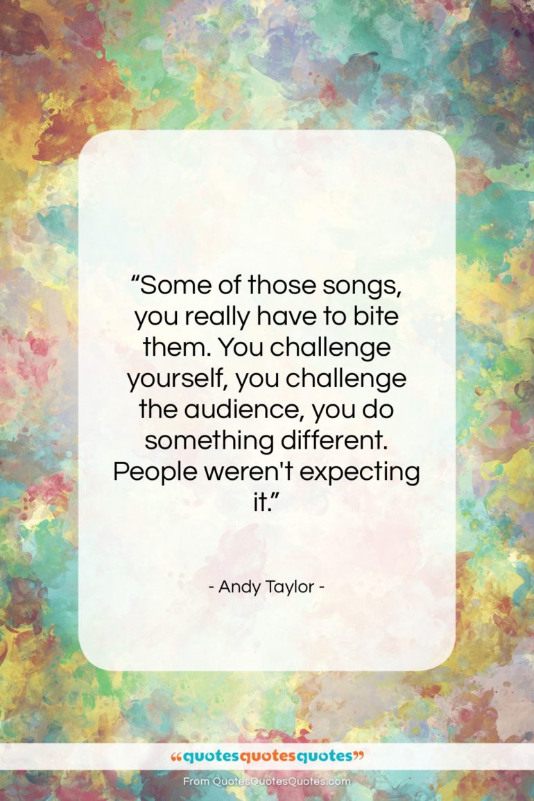Andy Taylor quote: “Some of those songs, you really have…”- at QuotesQuotesQuotes.com
