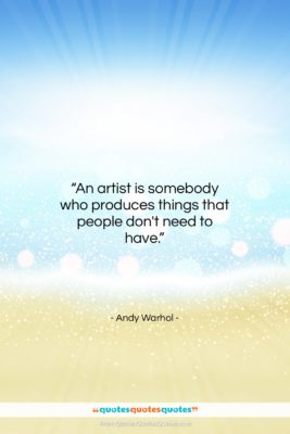 Andy Warhol quote: “An artist is somebody who produces things…”- at QuotesQuotesQuotes.com
