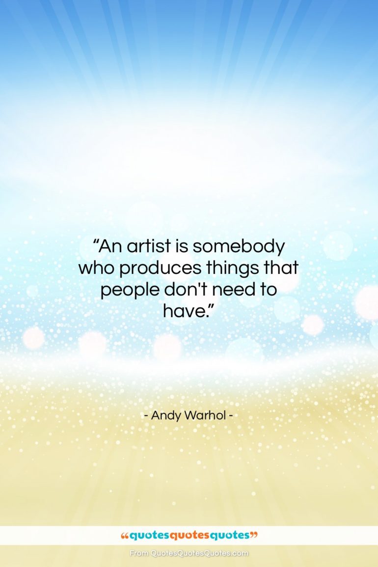 Andy Warhol quote: “An artist is somebody who produces things…”- at QuotesQuotesQuotes.com