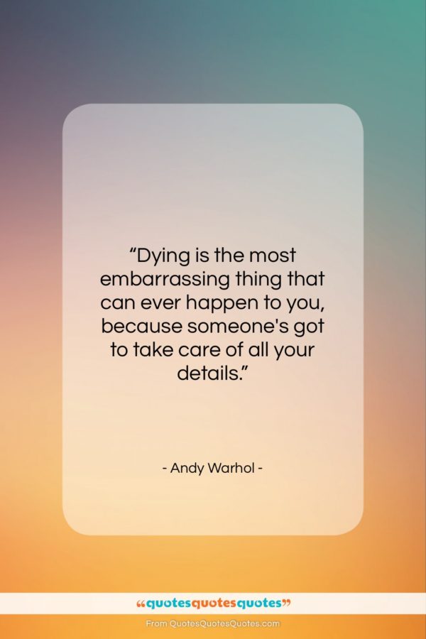 Andy Warhol quote: “Dying is the most embarrassing thing that…”- at QuotesQuotesQuotes.com