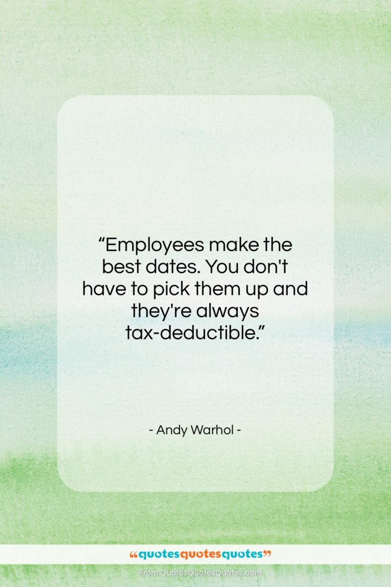 Andy Warhol quote: “Employees make the best dates. You don’t…”- at QuotesQuotesQuotes.com