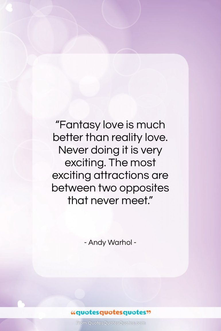 Andy Warhol quote: “Fantasy love is much better than reality…”- at QuotesQuotesQuotes.com