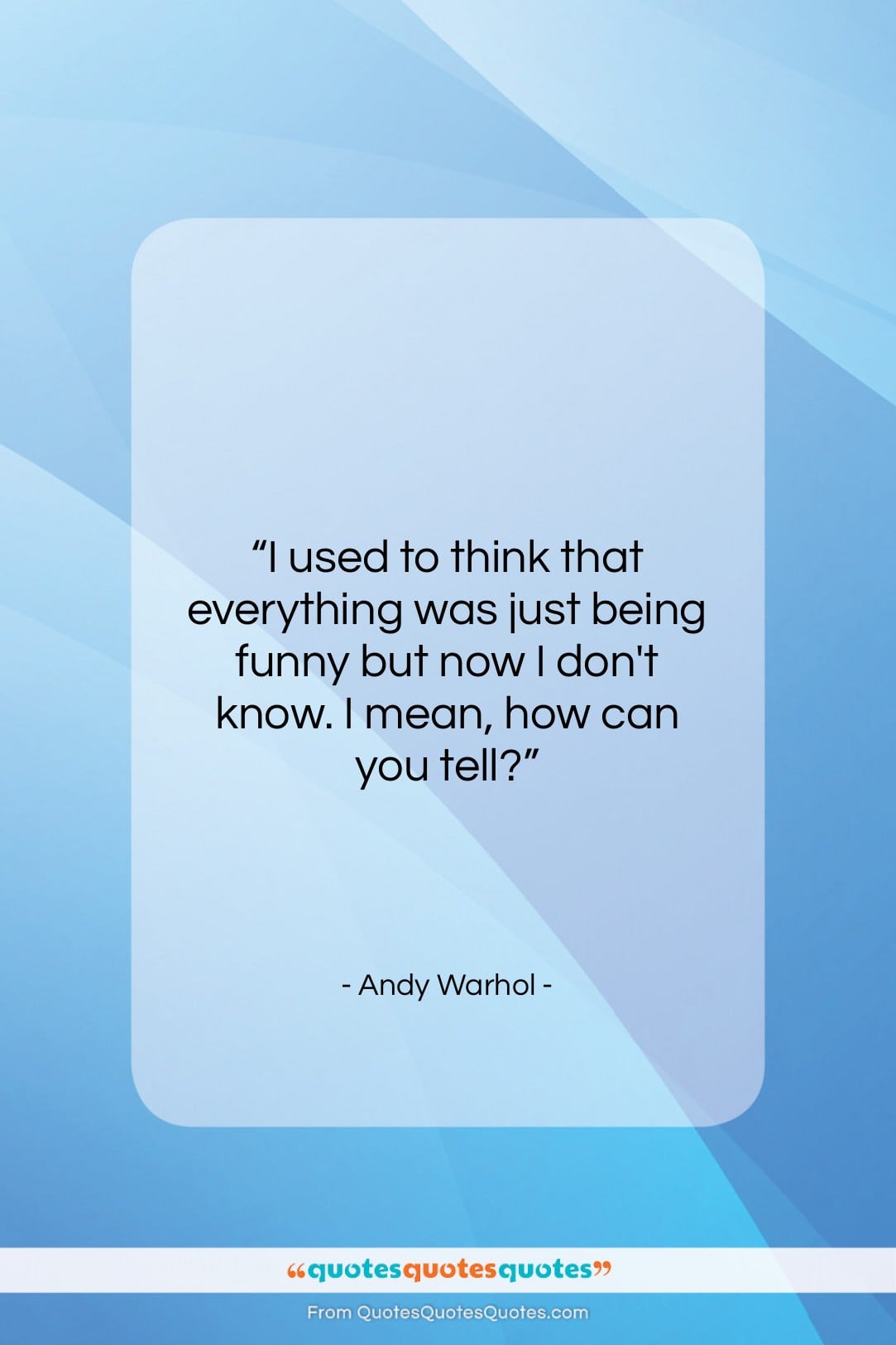 Andy Warhol quote: “I used to think that everything was…”- at QuotesQuotesQuotes.com