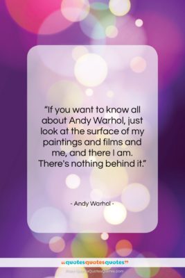 Andy Warhol quote: “If you want to know all about…”- at QuotesQuotesQuotes.com