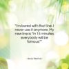 Andy Warhol quote: “I’m bored with that line. I never…”- at QuotesQuotesQuotes.com