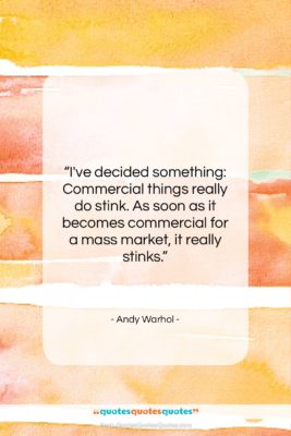 Andy Warhol quote: “I’ve decided something: Commercial things really do…”- at QuotesQuotesQuotes.com