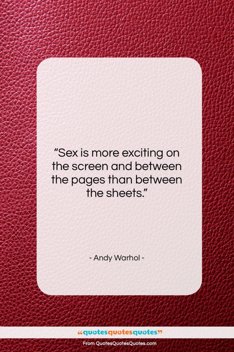 Andy Warhol quote: “Sex is more exciting on the screen…”- at QuotesQuotesQuotes.com