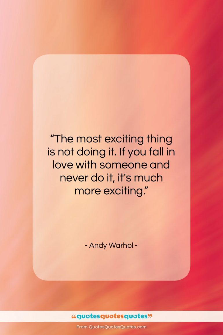 Andy Warhol quote: “The most exciting thing is not doing…”- at QuotesQuotesQuotes.com