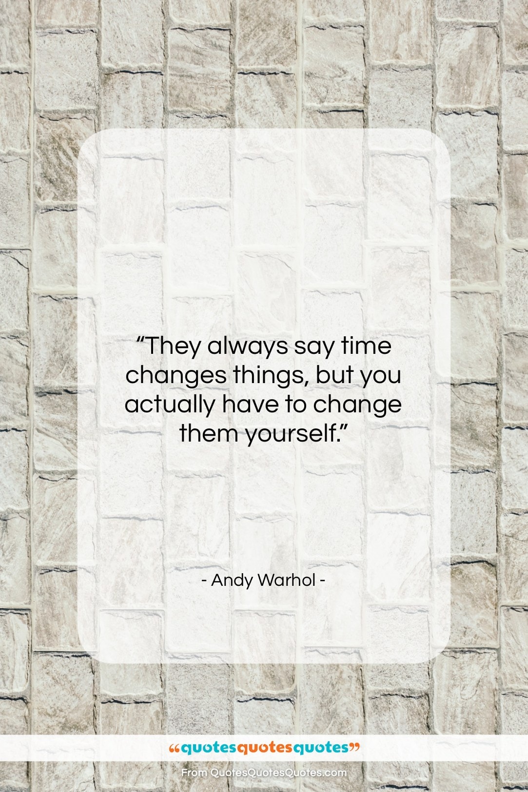 Andy Warhol quote: “They always say time changes things, but…”- at QuotesQuotesQuotes.com