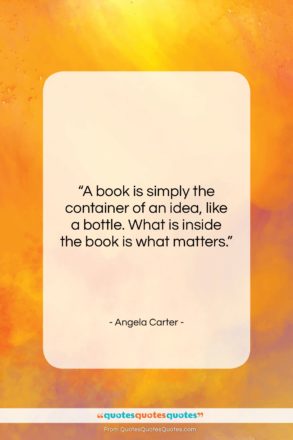 Angela Carter quote: “A book is simply the container of…”- at QuotesQuotesQuotes.com