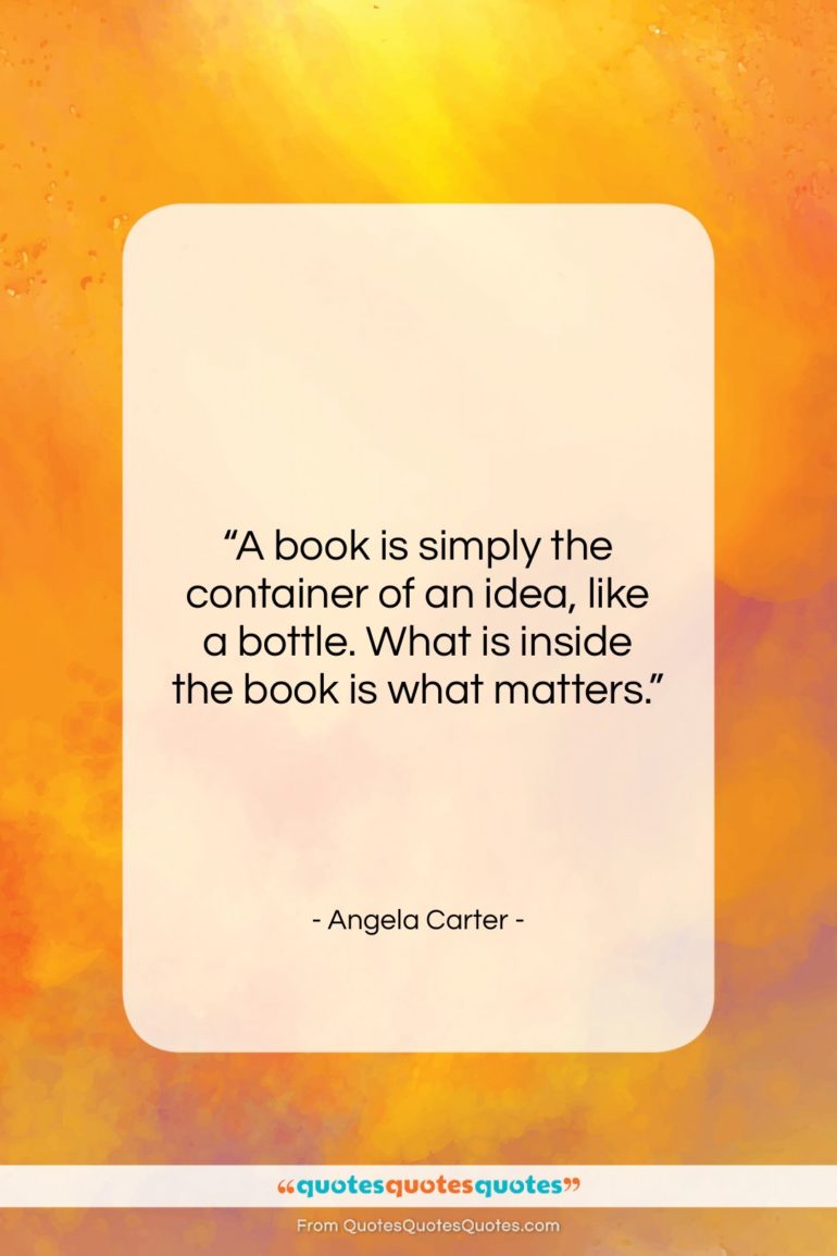 Angela Carter quote: “A book is simply the container of…”- at QuotesQuotesQuotes.com