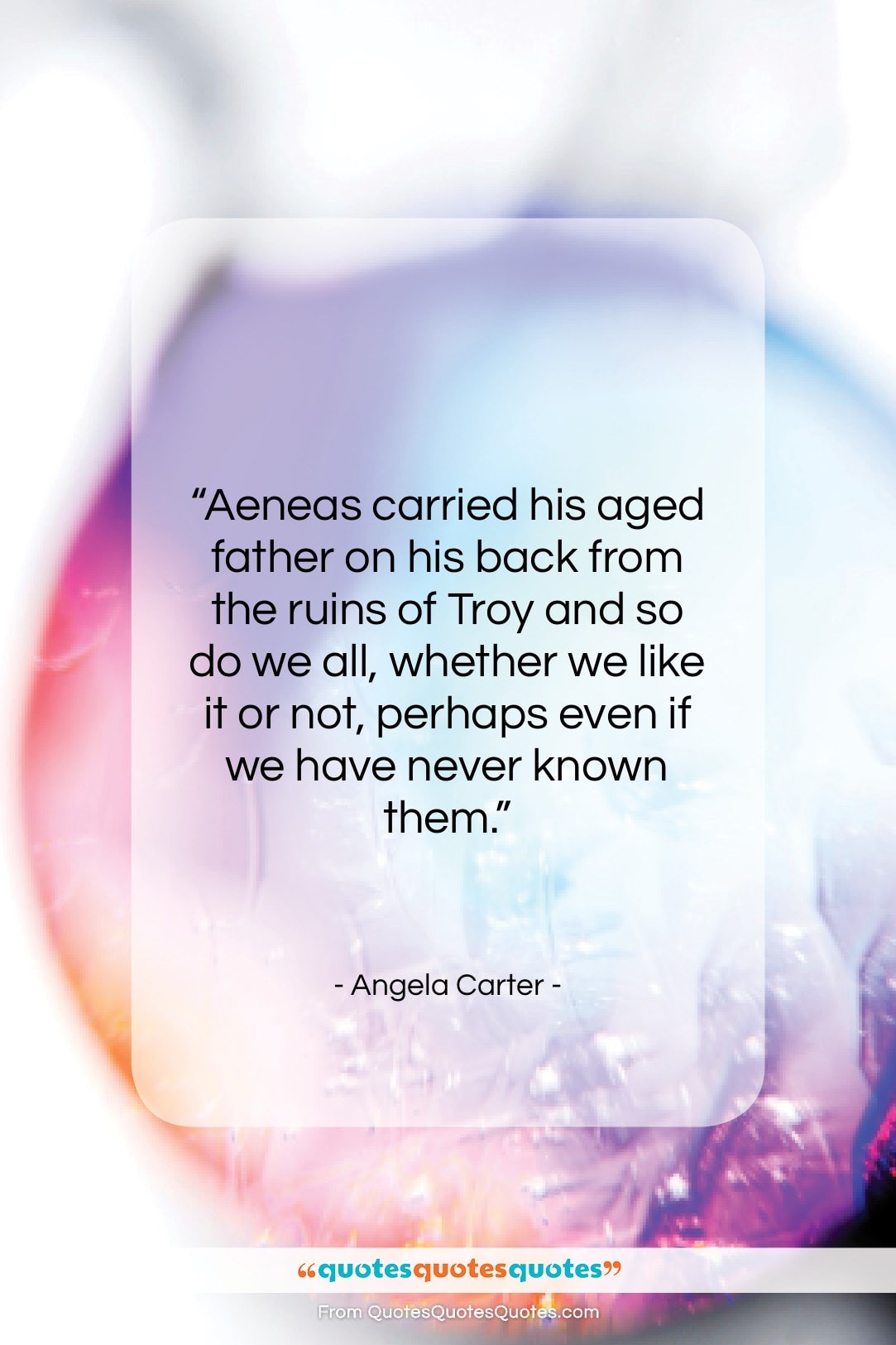 Angela Carter quote: “Aeneas carried his aged father on his…”- at QuotesQuotesQuotes.com