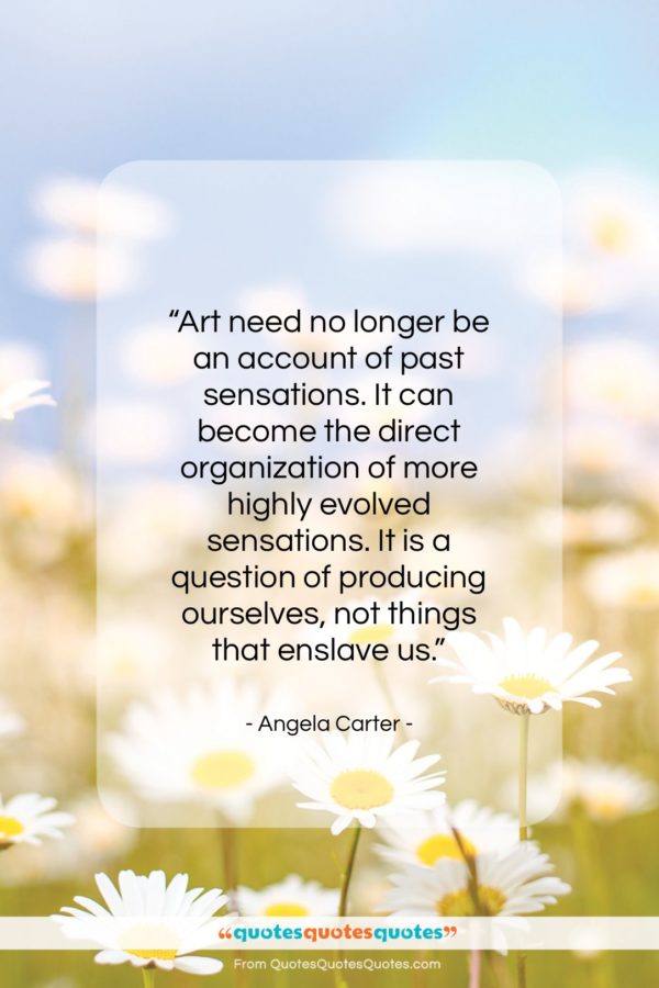 Angela Carter quote: “Art need no longer be an account…”- at QuotesQuotesQuotes.com