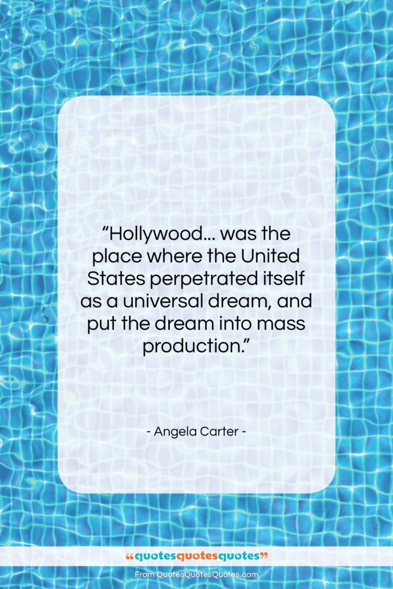 Angela Carter quote: “Hollywood… was the place where the United…”- at QuotesQuotesQuotes.com