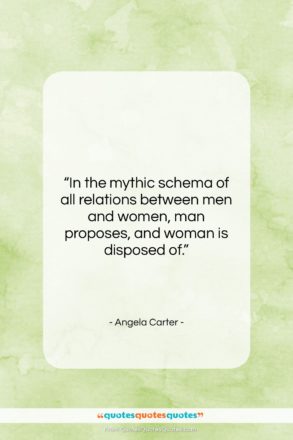 Angela Carter quote: “In the mythic schema of all relations…”- at QuotesQuotesQuotes.com