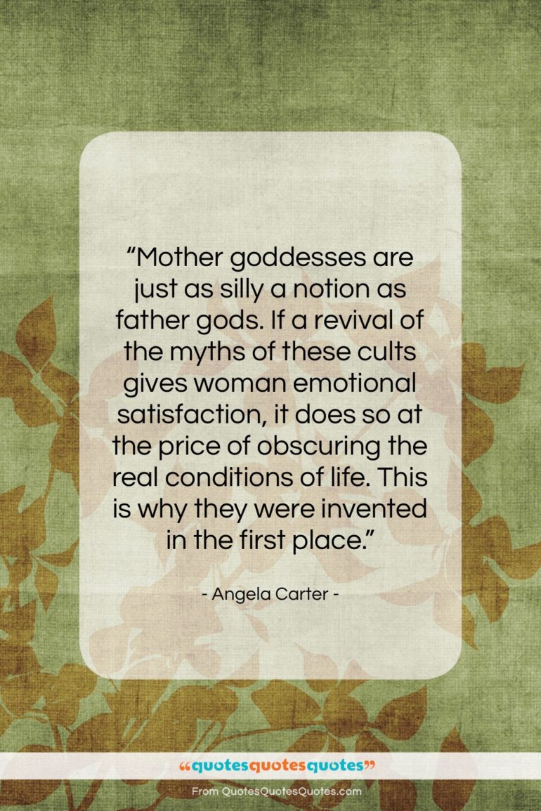 Angela Carter quote: “Mother goddesses are just as silly a…”- at QuotesQuotesQuotes.com