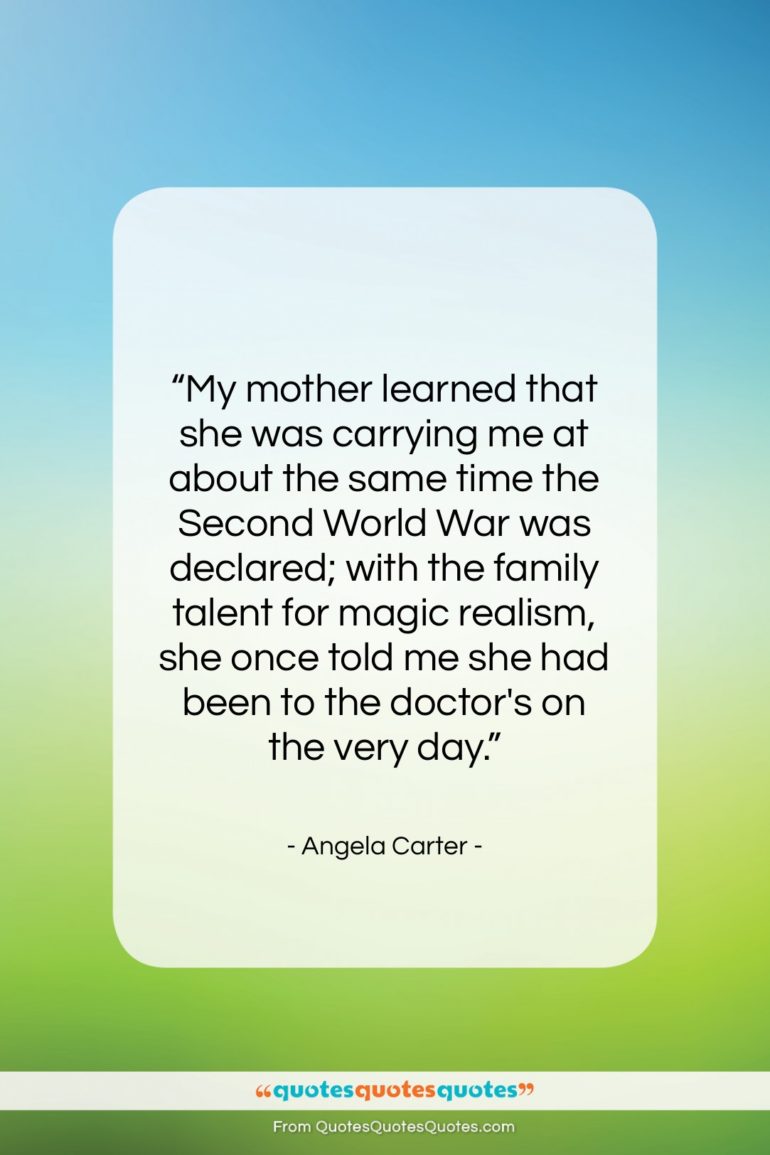 Angela Carter quote: “My mother learned that she was carrying…”- at QuotesQuotesQuotes.com
