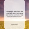 Angela Carter quote: “Nostalgia, the vice of the aged. We…”- at QuotesQuotesQuotes.com