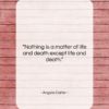 Angela Carter quote: “Nothing is a matter of life and…”- at QuotesQuotesQuotes.com