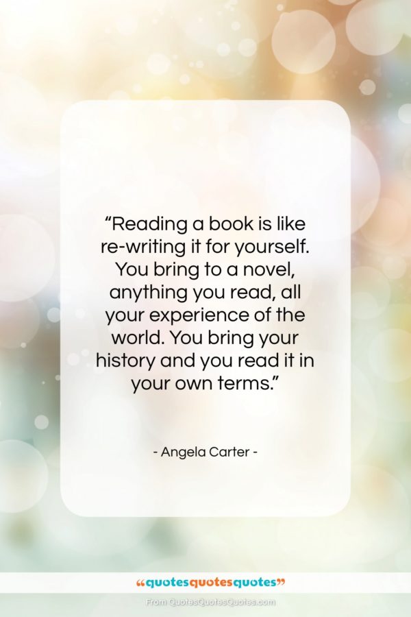 Angela Carter quote: “Reading a book is like re-writing it…”- at QuotesQuotesQuotes.com