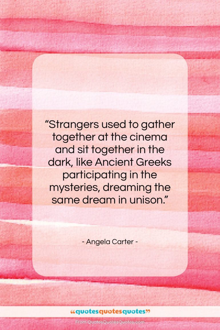 Angela Carter quote: “Strangers used to gather together at the…”- at QuotesQuotesQuotes.com