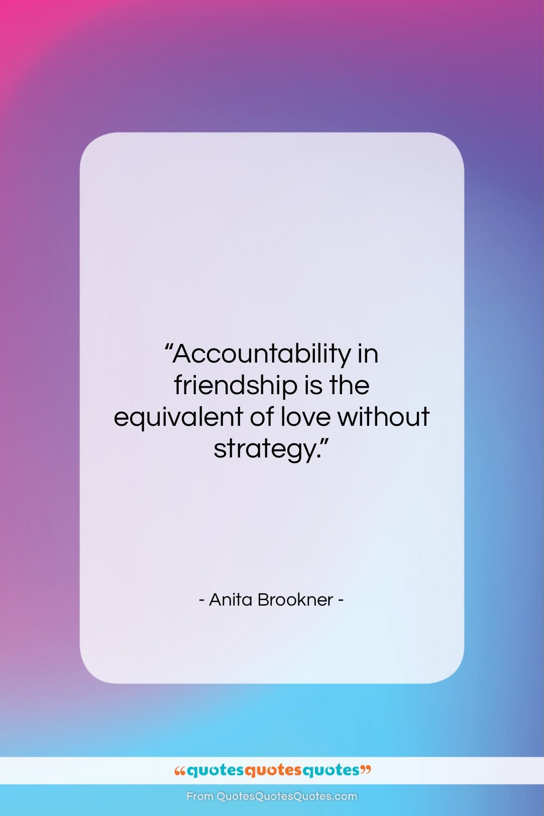 Anita Brookner quote: “Accountability in friendship is the equivalent of…”- at QuotesQuotesQuotes.com