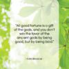 Anita Brookner quote: “All good fortune is a gift of…”- at QuotesQuotesQuotes.com