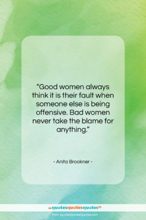Anita Brookner quote: “Good women always think it is their…”- at QuotesQuotesQuotes.com