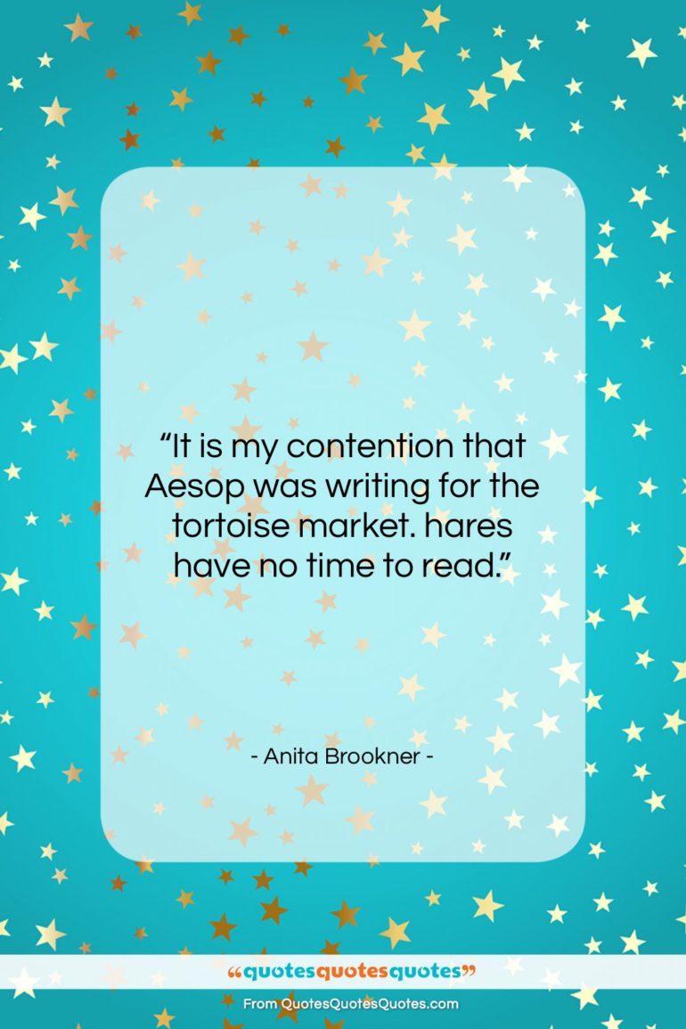 Anita Brookner quote: “It is my contention that Aesop was…”- at QuotesQuotesQuotes.com