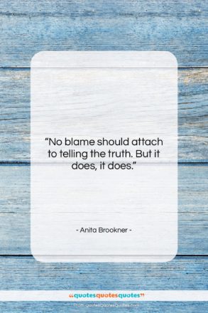 Anita Brookner quote: “No blame should attach to telling the…”- at QuotesQuotesQuotes.com