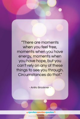 Anita Brookner quote: “There are moments when you feel free,…”- at QuotesQuotesQuotes.com