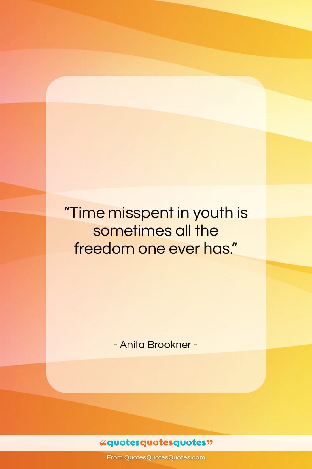 Anita Brookner quote: “Time misspent in youth is sometimes all…”- at QuotesQuotesQuotes.com