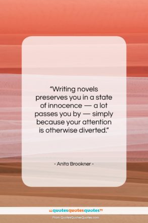 Anita Brookner quote: “Writing novels preserves you in a state…”- at QuotesQuotesQuotes.com